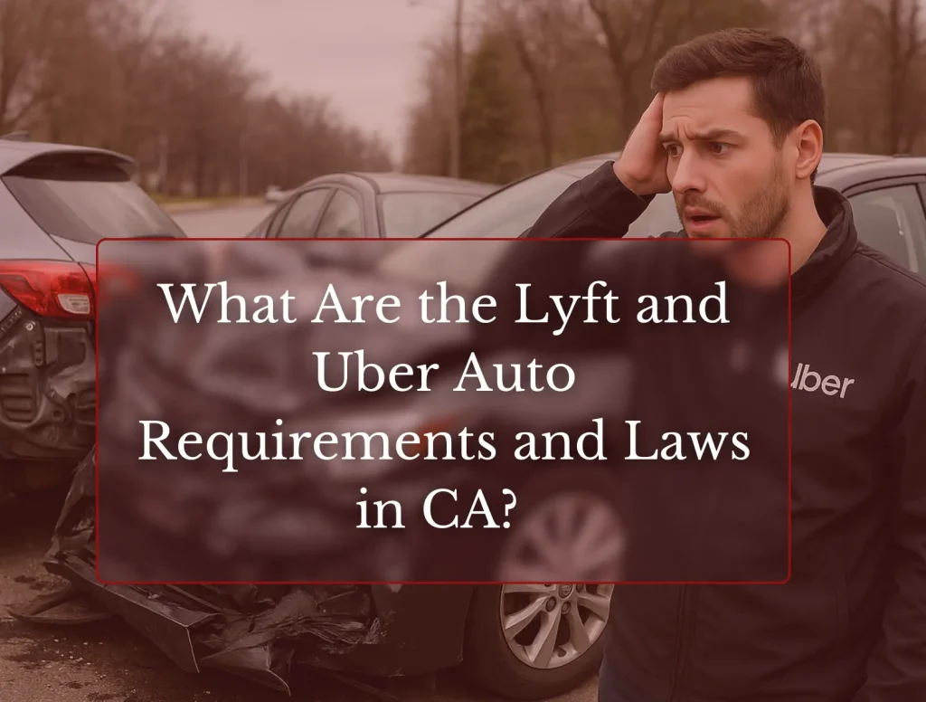 What Are the Lyft and Uber Auto Requirements and Laws in CA?