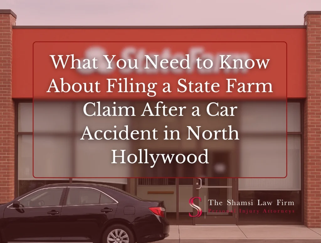 What You Need to Know About Filing a State Farm Claim After a Car Accident in North Hollywood